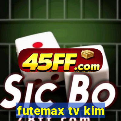 futemax tv kim